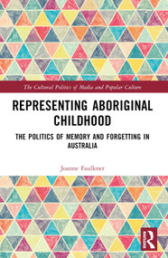 Representing Aboriginal Childhood (The Politics of Memory and Forgetting in Australia) by Joanne Faulkner, 9780367568542