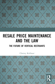Resale Price Maintenance and the Law (The Future of Vertical Restraints) by Christy Kollmar, 9781032315522