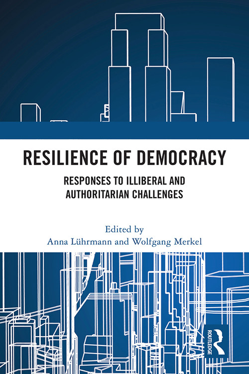 Resilience of Democracy (Responses to Illiberal and Authoritarian Challenges) by Anna Lührmann, Wolfgang Merkel, 9781032426167