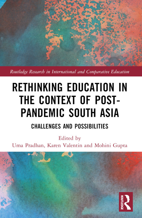 Rethinking Education in the Context of Post-Pandemic South Asia (Challenges and Possibilities) by Uma Pradhan, Karen Valentin, Mohini Gupta, 9781032365671