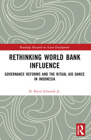 Rethinking World Bank Influence (Governance Reforms and the Ritual Aid Dance in Indonesia) by D. Brent Edwards Jr., 9781032427614