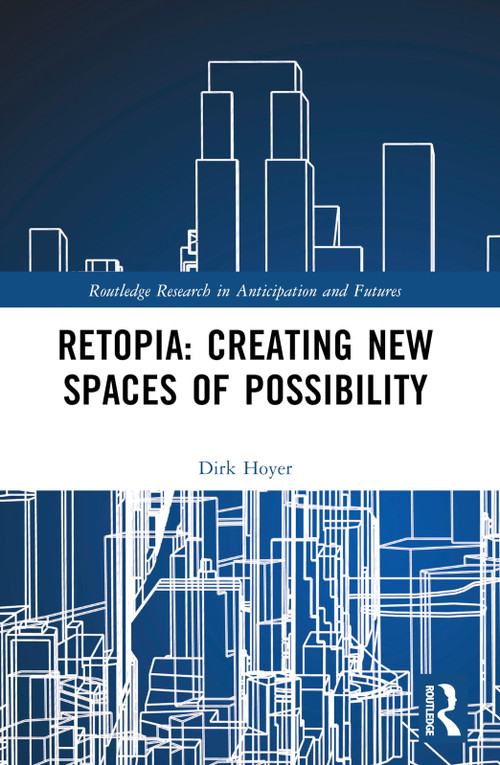 Retopia: Creating New Spaces of Possibility by Dirk Hoyer, 9781032483870