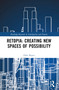 Retopia: Creating New Spaces of Possibility by Dirk Hoyer, 9781032483870