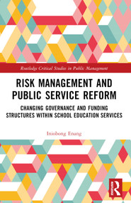 Risk Management and Public Service Reform (Changing Governance and Funding Structures within School Education Services) by Iniobong Enang, 9780367723125