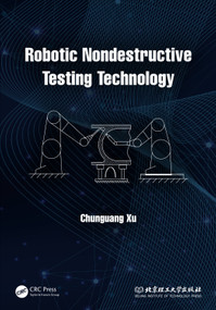 Robotic Nondestructive Testing Technology by Chunguang Xu, 9781032079561