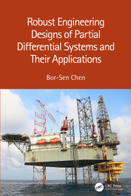 Robust Engineering Designs of Partial Differential Systems and Their Applications by Bor-Sen Chen, 9781032134451