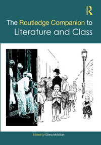 The Routledge Companion to Literature and Class by Gloria McMillan, 9781032042947