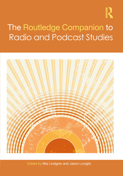 The Routledge Companion to Radio and Podcast Studies by Mia Lindgren, Jason Loviglio, 9781032251646