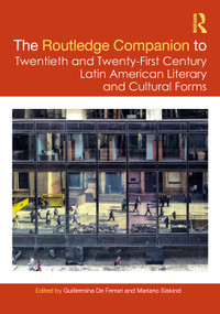 The Routledge Companion to Twentieth and Twenty-First Century Latin American Literary and Cultural Forms by Guillermina De Ferrari, Mariano Siskind, 9781032285955