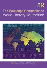 The Routledge Companion to World Literary Journalism by John S. Bak, Bill Reynolds, 9781032370330