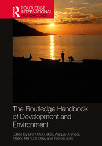 The Routledge Handbook of Development and Environment by Brent McCusker, Waquar Ahmed, Maano Ramutsindela, Patricia Solís, 9780367710231