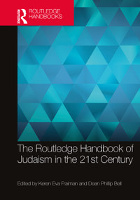 The Routledge Handbook of Judaism in the 21st Century by Keren Eva Fraiman, Dean Phillip Bell, 9780367621872