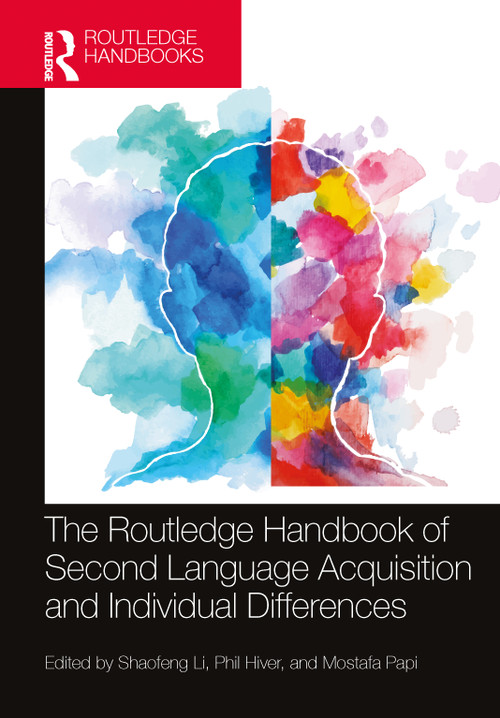 The Routledge Handbook of Second Language Acquisition and Individual Differences by Shaofeng Li, Phil Hiver, Mostafa Papi, 9781032219165
