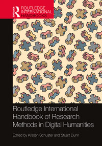 Routledge International Handbook of Research Methods in Digital Humanities by Kristen Schuster, Stuart Dunn, 9780367510305
