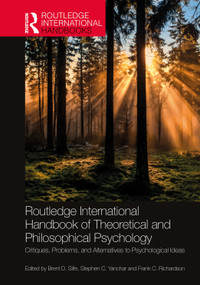Routledge International Handbook of Theoretical and Philosophical Psychology (Critiques, Problems, and Alternatives to Psychological Ideas) by Brent D. Slife, Stephen C. Yanchar, Frank C. Richardson, 9780367477820