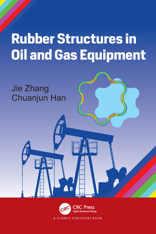 Rubber Structures in Oil and Gas Equipment by Jie Zhang, Chuanjun Han, 9781032278797