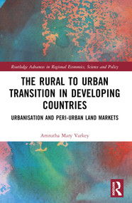 The Rural to Urban Transition in Developing Countries (Urbanisation and Peri-Urban Land Markets) by Amrutha Mary Varkey, 9781032423357