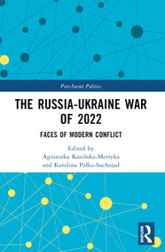 The Russia-Ukraine War of 2022 (Faces of Modern Conflict) by Agnieszka Kasińska-Metryka, Karolina Pałka-Suchojad, 9781032378008