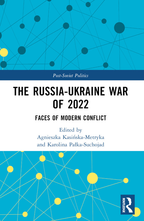 The Russia-Ukraine War of 2022 (Faces of Modern Conflict) by Agnieszka Kasińska-Metryka, Karolina Pałka-Suchojad, 9781032378008