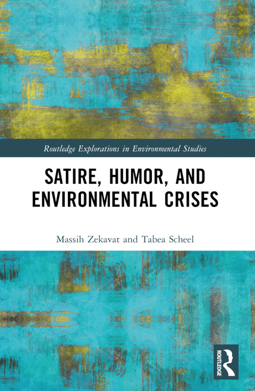 Satire, Humor, and Environmental Crises by Massih Zekavat, Tabea Scheel, 9781032473673
