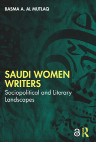 Saudi Women Writers (Sociopolitical and Literary Landscapes) by Basma A. Al Mutlaq, 9781032855127