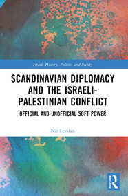 Scandinavian Diplomacy and the Israeli-Palestinian Conflict (Official and Unofficial Soft Power) by Nir Levitan, 9781032429861