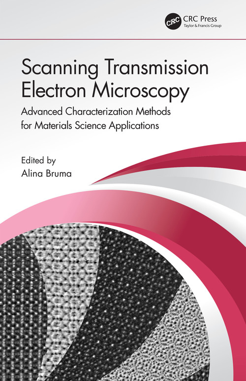 Scanning Transmission Electron Microscopy (Advanced Characterization Methods for Materials Science Applications) by Alina Bruma, 9780367655389