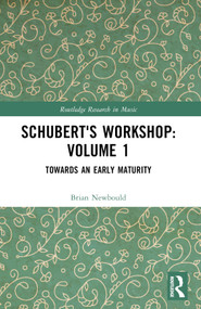 Schubert's Workshop: Volume 1 (Towards an Early Maturity) by Brian Newbould, 9781032317724