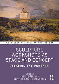 Sculpture Workshops as Space and Concept (Creating the Portrait) by Jane Fejfer, Kristine Bøggild Johannsen, 9781032227894