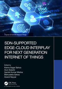 SDN-Supported Edge-Cloud Interplay for Next Generation Internet of Things by Kshira Sagar Sahoo, Arun Solanki, Sambit Kumar Mishra, Bibhudatta Sahoo, Anand Nayyar, 9781032398655