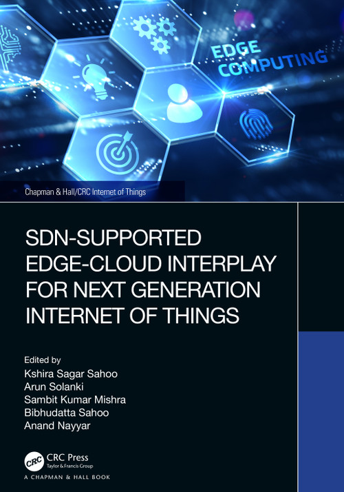 SDN-Supported Edge-Cloud Interplay for Next Generation Internet of Things by Kshira Sagar Sahoo, Arun Solanki, Sambit Kumar Mishra, Bibhudatta Sahoo, Anand Nayyar, 9781032398655