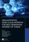 SDN-Supported Edge-Cloud Interplay for Next Generation Internet of Things by Kshira Sagar Sahoo, Arun Solanki, Sambit Kumar Mishra, Bibhudatta Sahoo, Anand Nayyar, 9781032398655