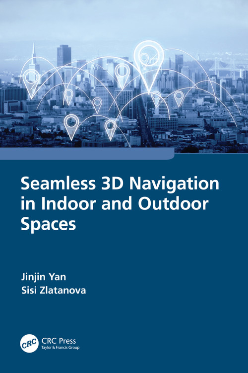Seamless 3D Navigation in Indoor and Outdoor Spaces by Jinjin Yan, Sisi Zlatanova, 9781032250021