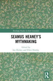 Seamus Heaney's Mythmaking by Ian Hickey, Ellen Howley, 9781032211589