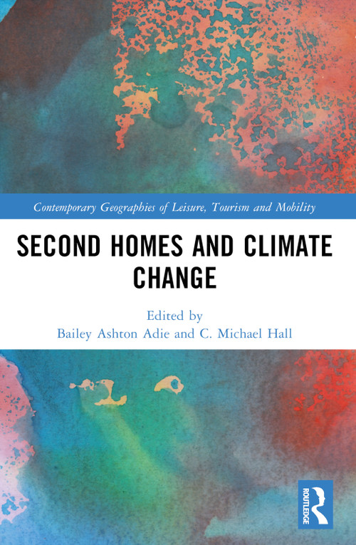 Second Homes and Climate Change by Bailey Ashton Adie, C. Michael Hall, 9780367549510