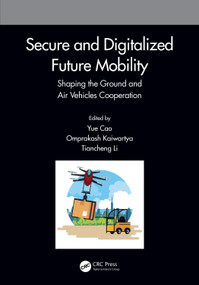 Secure and Digitalized Future Mobility (Shaping the Ground and Air Vehicles Cooperation) - 9781032307619 by Yue Cao, Omprakash Kaiwartya, Tiancheng Li, 9781032307619