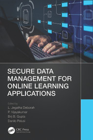 Secure Data Management for Online Learning Applications by L. Jegatha Deborah, P. Vijayakumar, Brij B. Gupta, Danilo Pelusi, 9781032206431