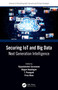 Securing IoT and Big Data (Next Generation Intelligence) by Vijayalakshmi Saravanan, Alagan Anpalagan, T. Poongodi, Firoz Khan, 9780367636944