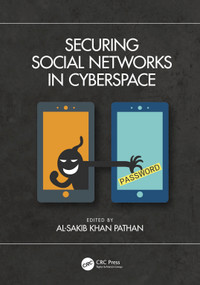 Securing Social Networks in Cyberspace by Al-Sakib Khan Pathan, 9780367681753