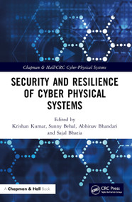 Security and Resilience of Cyber Physical Systems by Krishan Kumar, Sunny Behal, Abhinav Bhandari, Sajal Bhatia, 9781032028637