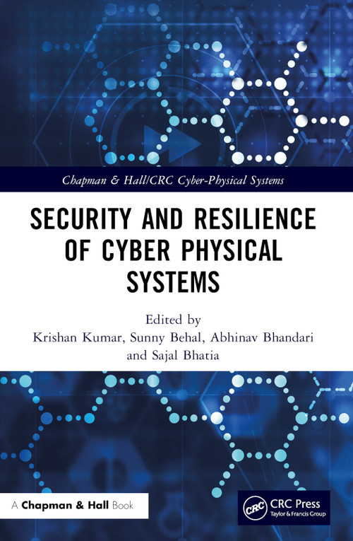 Security and Resilience of Cyber Physical Systems by Krishan Kumar, Sunny Behal, Abhinav Bhandari, Sajal Bhatia, 9781032028637