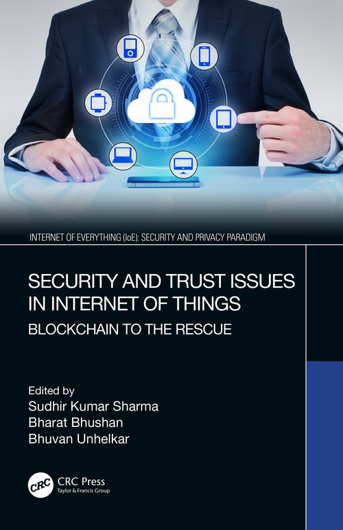 Security and Trust Issues in Internet of Things (Blockchain to the Rescue) by Sudhir Kumar Sharma, Bharat Bhushan, Bhuvan Unhelkar, 9780367639877