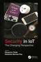 Security in IoT (The Changing Perspective) by Rituparna Chaki, Debdutta Barman Roy, 9780367711429