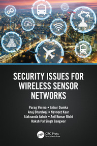 Security Issues for Wireless Sensor Networks by Parag Verma, Ankur Dumka, Anuj Bhardwaj, Navneet Kaur, Alaknanda Ashok, Anil Kumar Bisht, Raksh Pal Singh Gangwar, 9781032190853