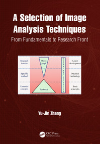 A Selection of Image Analysis Techniques (From Fundamental to Research Front) by Yu-Jin Zhang, 9781032351162