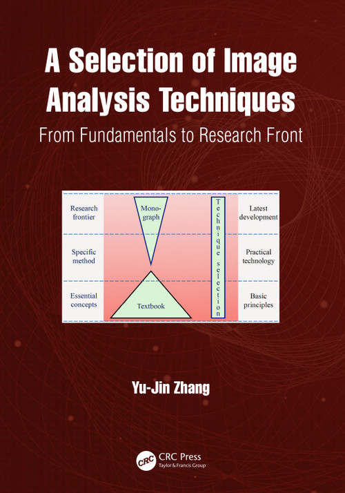 A Selection of Image Analysis Techniques (From Fundamental to Research Front) by Yu-Jin Zhang, 9781032351162