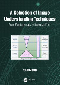A Selection of Image Understanding Techniques (From Fundamentals to Research Front) by Yu-Jin Zhang, 9781032423500
