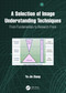 A Selection of Image Understanding Techniques (From Fundamentals to Research Front) by Yu-Jin Zhang, 9781032423500