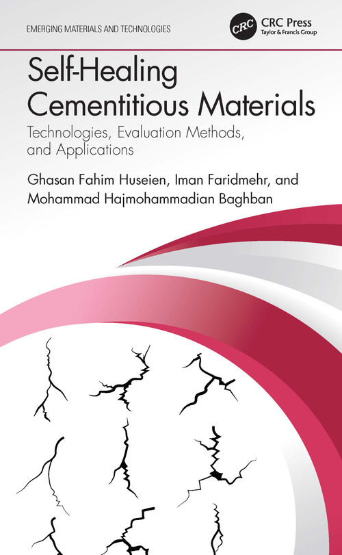 Self-Healing Cementitious Materials (Technologies, Evaluation Methods, and Applications) by Ghasan Fahim Huseien, Iman Faridmehr, Mohammad Hajmohammadian Baghban, 9781032050393