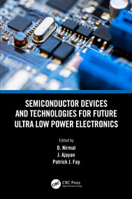 Semiconductor Devices and Technologies for Future Ultra Low Power Electronics by D. Nirmal, J. Ajayan, Patrick J. Fay, 9781032061627